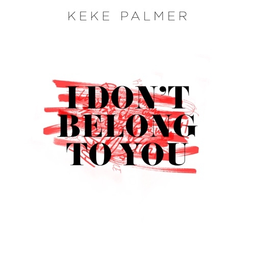 KEKE PALMER - I DON`T BELONG TO YOU