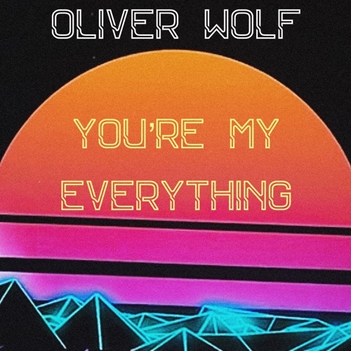 OLIVER WOLF - YOU`RE MY EVERYTHING