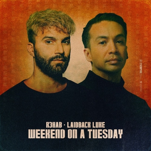 R3HAB FT LAIDBACK LUKE - WEEKEND ON A TUESDAY